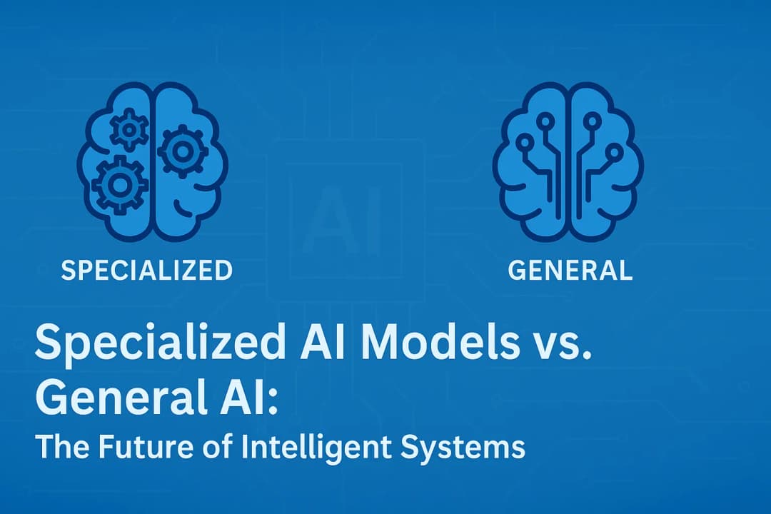 🌍 Specialized AI Models vs. General AI: The Future of Intelligent Systems